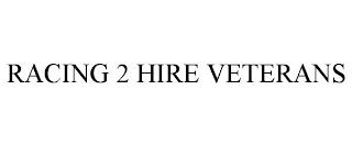 RACING 2 HIRE VETERANS trademark