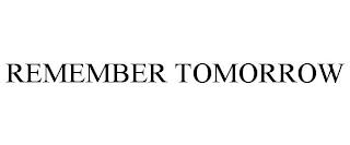 REMEMBER TOMORROW trademark