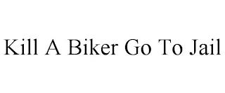 KILL A BIKER GO TO JAIL trademark