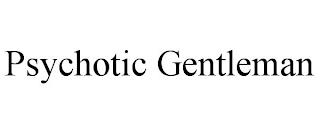 PSYCHOTIC GENTLEMAN trademark