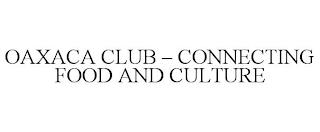 OAXACA CLUB - CONNECTING FOOD AND CULTURE trademark