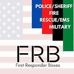 POLICE/SHERIFF FIRE RESCUE/EMS MILITARY FRB FIRST RESPONDER BOXES trademark