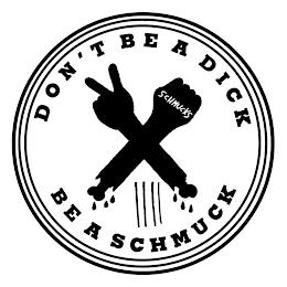 DON'T BE A DICK XV BE A SCHMUCK SCHMUCKS trademark