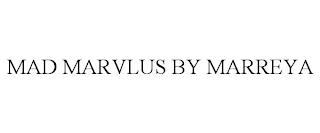 MAD MARVLUS BY MARREYA trademark