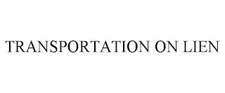 TRANSPORTATION ON LIEN trademark