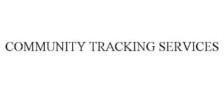 COMMUNITY TRACKING SERVICES trademark