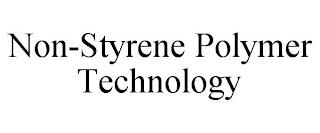 NON-STYRENE POLYMER TECHNOLOGY trademark