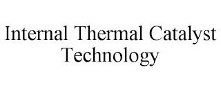 INTERNAL THERMAL CATALYST TECHNOLOGY trademark