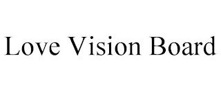 LOVE VISION BOARD trademark