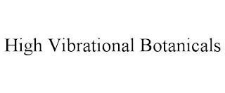 HIGH VIBRATIONAL BOTANICALS trademark