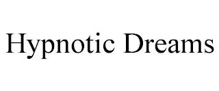 HYPNOTIC DREAMS trademark