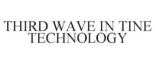 THIRD WAVE IN TINE TECHNOLOGY trademark