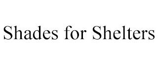 SHADES FOR SHELTERS trademark