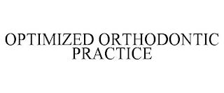 OPTIMIZED ORTHODONTIC PRACTICE trademark