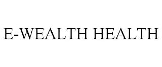 E-WEALTH HEALTH trademark