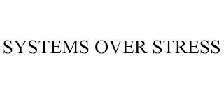 SYSTEMS OVER STRESS trademark