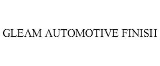 GLEAM AUTOMOTIVE FINISH trademark