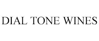 DIAL TONE WINES trademark