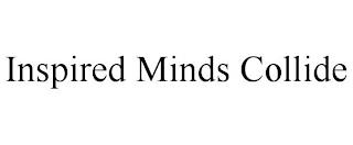 INSPIRED MINDS COLLIDE trademark