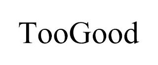 TOOGOOD trademark