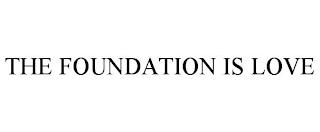 THE FOUNDATION IS LOVE trademark