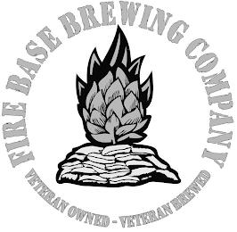 FIRE BASE BREWING COMPANY VETERAN OWNED-VETERAN BREWED trademark