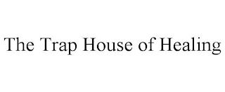 THE TRAP HOUSE OF HEALING trademark