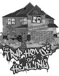 THE TRAP HOUSE OF HEALING THE TRAP HOUSE OF HEALING OF HEALING trademark