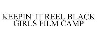 KEEPIN' IT REEL BLACK GIRLS FILM CAMP trademark