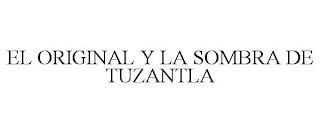 EL ORIGINAL Y LA SOMBRA DE TUZANTLA trademark