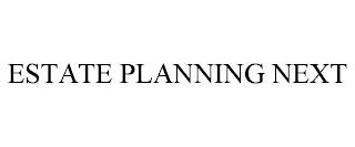 ESTATE PLANNING NEXT trademark