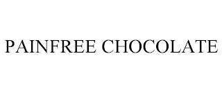 PAINFREE CHOCOLATE trademark