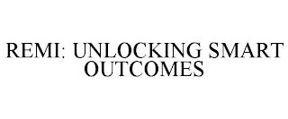 REMI: UNLOCKING SMART OUTCOMES trademark