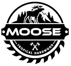 MOOSE TROPICAL HARDWOOD trademark