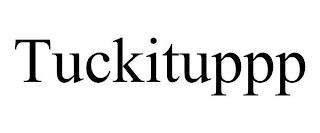 TUCKITUPPP trademark