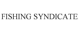 FISHING SYNDICATE trademark