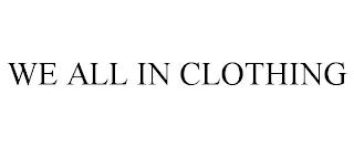 WE ALL IN CLOTHING trademark