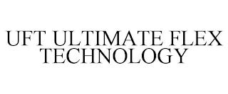 UFT ULTIMATE FLEX TECHNOLOGY trademark