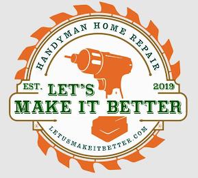 HANDYMAN HOME REPAIR EST. 2019 LET'S MAKE IT BETTER LETUSMAKEITBETTER.COM trademark