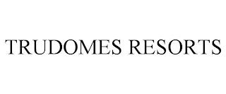 TRUDOMES RESORTS trademark