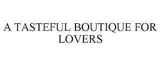 A TASTEFUL BOUTIQUE FOR LOVERS trademark