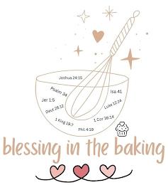 BLESSING IN THE BAKING JOSHUA 24:15 PSALM 34 JER 1:5 DEUT 28:12 1 KING 19:7 PHIL 4:19 1COR 16:14 LUKE 12:24 ISA 41 trademark