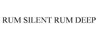 RUM SILENT RUM DEEP trademark