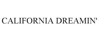 CALIFORNIA DREAMIN' trademark