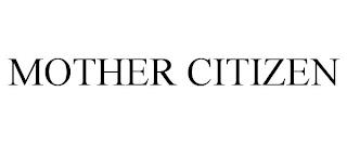 MOTHER CITIZEN trademark