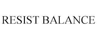 RESIST BALANCE trademark