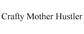 CRAFTY MOTHER HUSTLER trademark