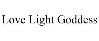 LOVE LIGHT GODDESS trademark