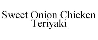 SWEET ONION CHICKEN TERIYAKI trademark