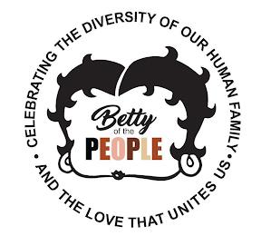 BETTY OF THE PEOPLE ·CELEBRATING THE DIVERSITY OF OUR HUMAN FAMILY· AND THE LOVE THAT UNITES US trademark